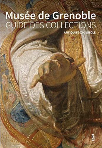 Musée de Grenoble: Guide des collections, Antiquité-XIXe siècle