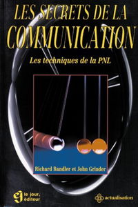 Les Secrets De La Communication : Les Techniques De La Pnl