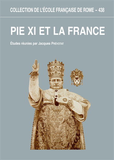 Pie XI et la France : l'apport des archives du pontificat de Pie XI à la connaissance des rapports entre le Saint-Siège et la France