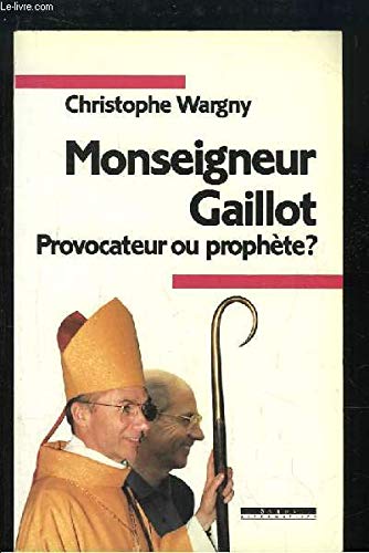 Monseigneur Gaillot, provocateur ou prophète ?
