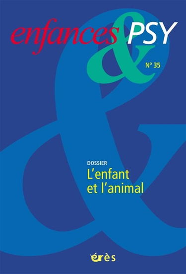 Enfances et psy, n° 35. L'enfant et l'animal