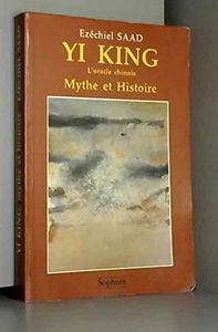 Yi king, l'oracle chinois : mythe et histoire, essai d'interprétation
