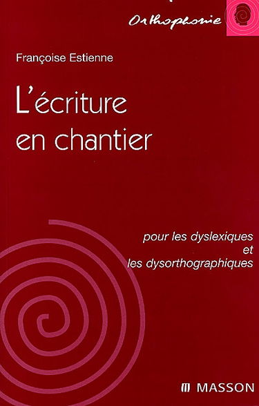 L'écriture en chantier : pour les dyslexiques et les dysorthographiques.