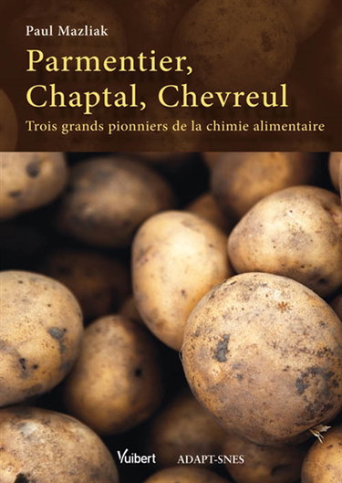 Parmentier, Chaptal, Chevreul : trois grands pionniers de la chimie alimentaire