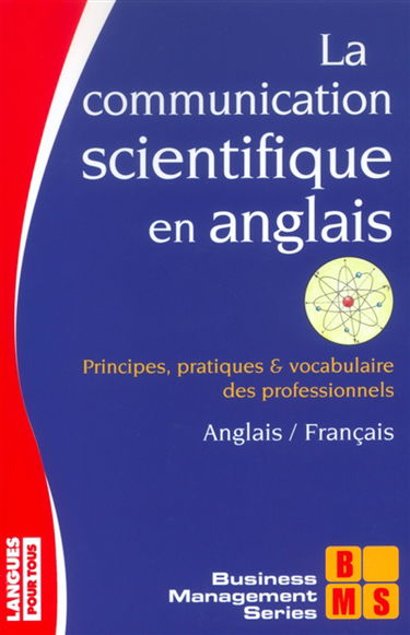 La communication scientifique en anglais : en 40 situations : principes, pratiques et vocabulaire des professionnels, anglais-français
