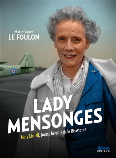 Lady mensonges : Mary Lindell, fausse héroïne de la Résistance