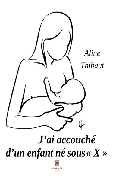 J’ai accouché d’un enfant né sous « X »