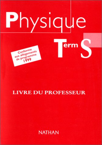 Physique, terminale S. Le livre du professeur