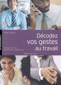 Décodez vos gestes au travail : attitudes et expressions gagnantes de la vie professionnelle