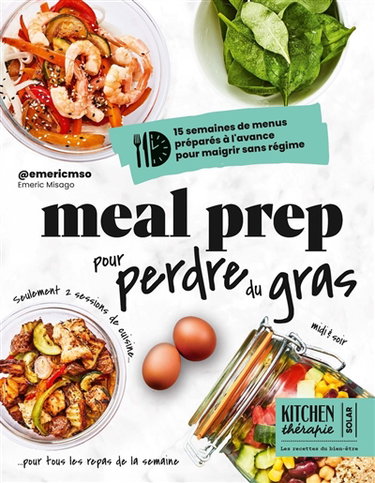 Meal prep pour perdre du gras : 15 semaines de menus préparés à l'avance pour maigrir sans régime