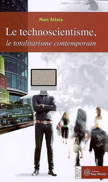 Le technoscientisme, le totalitarisme contemporain