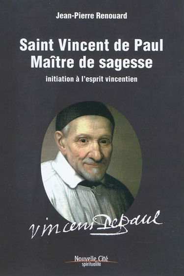 Saint Vincent de Paul, maître de sagesse : initiation à l'esprit vincentien