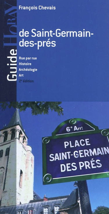 Guide de Saint-Germain-des-prés : rue par rue, histoire, archéologie, art