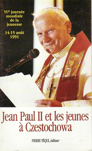 Jean Paul II et les jeunes à Czestochowa : 14-15 août 1991, 4e journée mondiale de la jeunesse