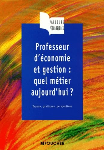 Professeur d'économie et gestion : quel métier aujourd'hui ? Enjeux et pratiques du métier