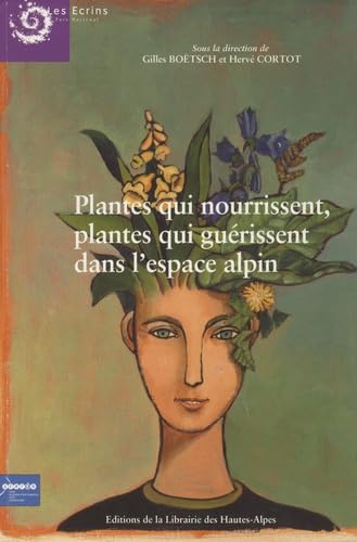Couverture de Plantes qui nourissent, plantes qui guérissent dans l'espace alpin par Gilles Boëtsch