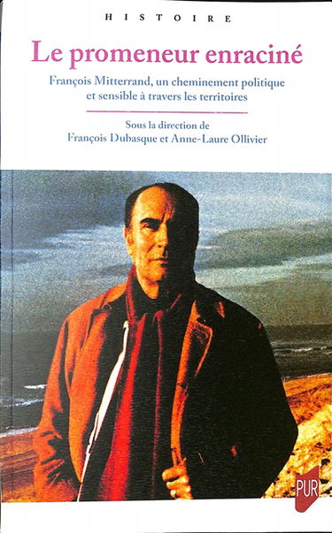 Le promeneur enraciné : François Mitterrand, un cheminement politique et sensible à travers les territoires