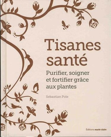 Tisanes santé : purifier, soigner et fortifier grâce aux plantes