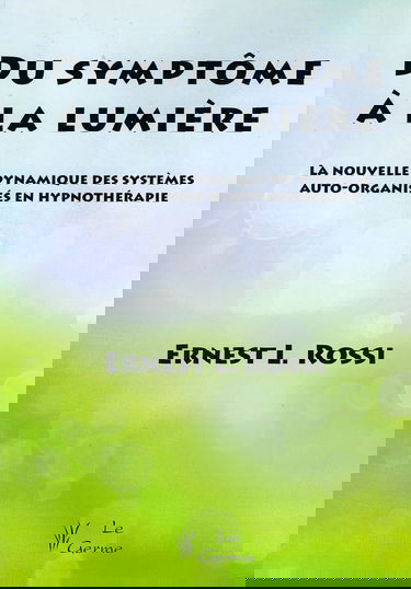 Du symptôme à la lumière - La nouvelle dynamique des systèmes auto-organisés en hypnothérapie