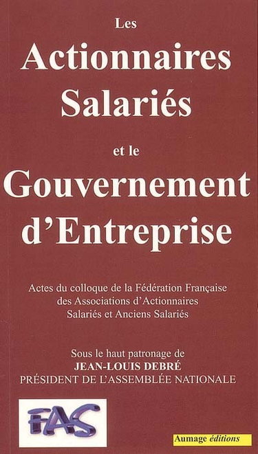 Couverture de Les actionnaires salariés et le gouvernement d'entreprise : actes du colloque de la Fédération française des associations d'actionnaires salariés et anciens salariés (FAS), 30 oct. 2003, Assemblée nationale