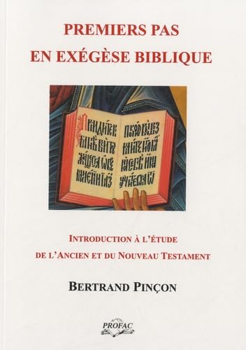 Premiers pas en exégèse biblique: Introduction à l'étude de l'Ancien et du Nouveau Testament
