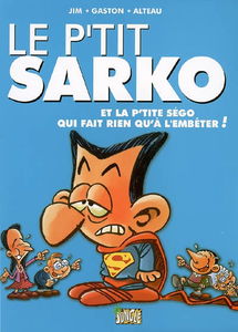 Le p'tit Sarko. Vol. 2. Le p'tit Sarko et la p'tite Ségo qui fait rien qu'à l'embêter !