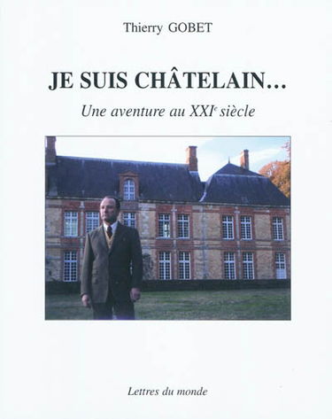 Je suis châtelain... : une aventure au XXIe siècle