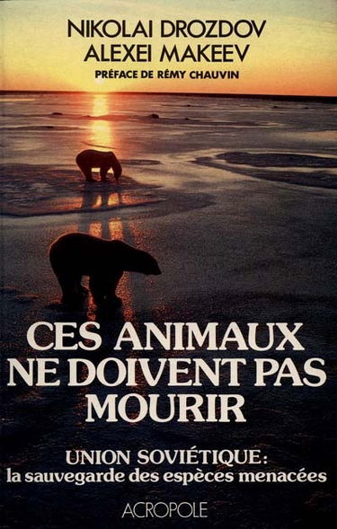 Ces animaux ne doivent pas mourir : Union soviétique : la sauvegarde des espèces menacées
