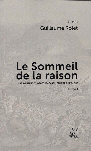 Une aventure d'Horace Dragance, officier de l'Empire. Le sommeil de la raison. Vol. 1