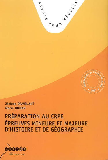 Préparation au CRPE : épreuves mineure et majeure d'histoire et de géographie : tous les sujets des sessions 2007 et 2006