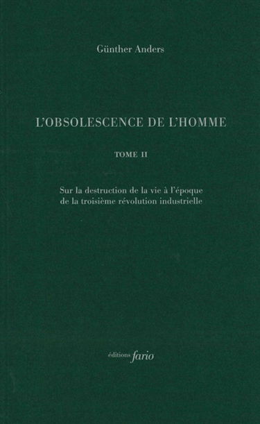 L'obsolescence de l'homme. Vol. 2. Sur la destruction de la vie à l'époque de la troisième révolution industrielle