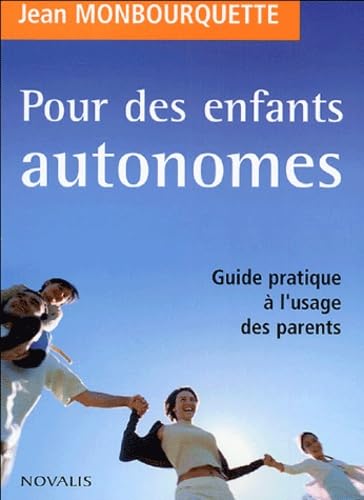 Pour des enfants autonomes: Guide pratique à l'usage des parents