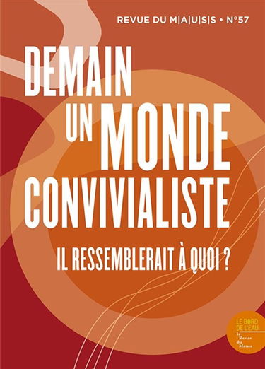 Revue du MAUSS, n° 57. Demain un monde convivialiste : il ressemblerait à quoi ?