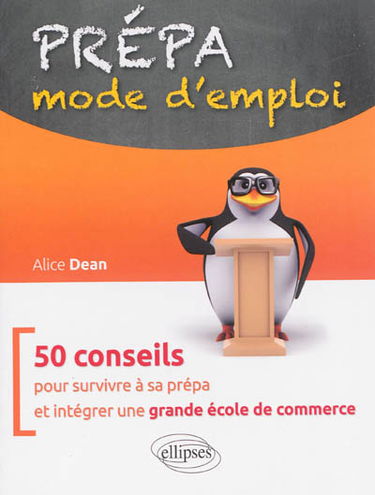 Prépa, mode d'emploi : 50 conseils pour survivre à la prépa et intégrer une grande école de commerce