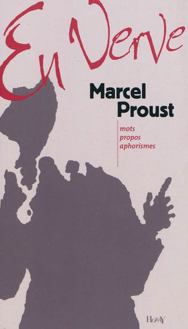 Marcel Proust en verve : mots, propos et aphorismes