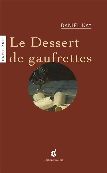 Baugin, le dessert de gaufrettes : une lecture de A Baugin, Le dessert de gaufrettes, vers 1630, musée du Louvre, Paris