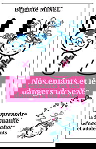 Nos enfants et les dangers du seXe: Comprendre la sexualité de nos enfants et de nos adolescents