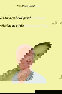 La Voie du Soi-Regard: Eveil et Plénitude de l'ÊTRE
