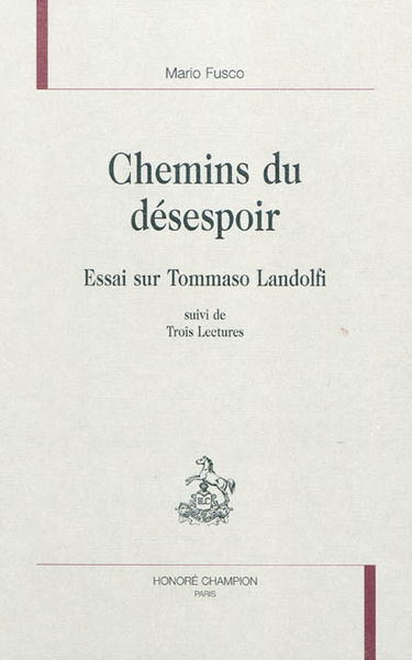Chemins du désespoir : essai sur Tommaso Landolfi : suivi de trois lectures