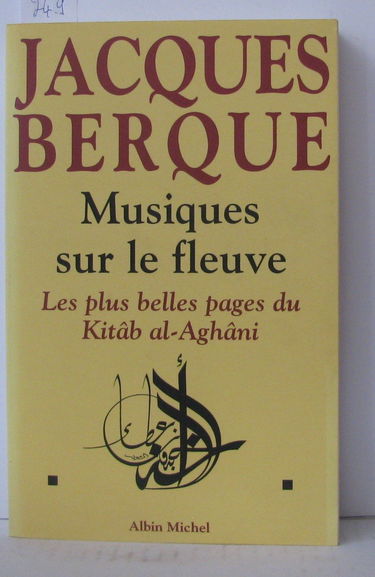 Musiques sur le fleuve : les plus belles pages du Kitâb al-Aghâni