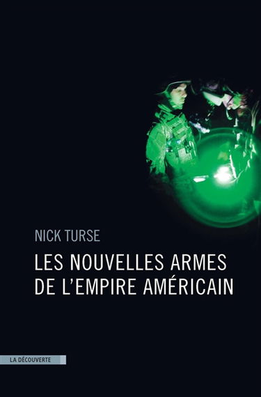 Les nouvelles armes de l'empire américain : drones, bases secrètes, cyberguerre, opérations spéciales, missions d'espionnage, guerres par procuration...