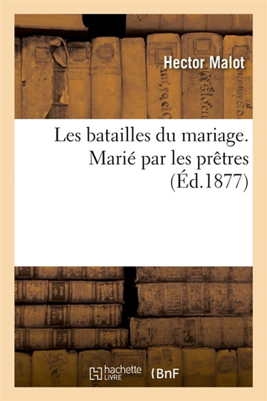 Couverture de Les batailles du mariage. Marié par les prêtres