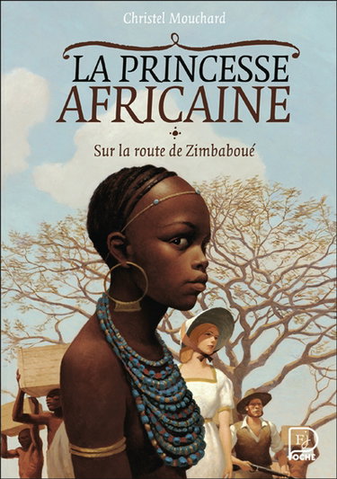 La princesse africaine. Vol. 1. Sur la route de Zimbaboué