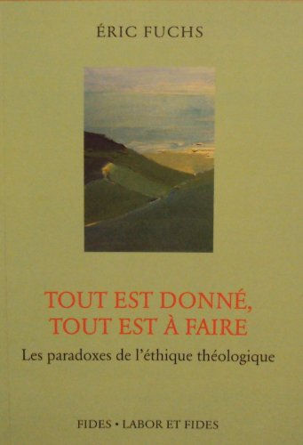 Tout est donné, tout est à faire : les paradoxes de l'éthique théologique