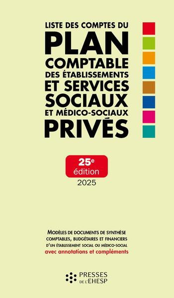Couverture de Liste des comptes du plan comptable des établissements et services sociaux et médico-sociaux privés : modèles de documents de synthèse comptables, budgétaires et financiers d'un établissement social ou médico-social avec annotations et compléments