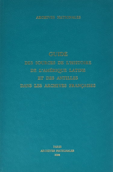 Couverture de Guide des sources de l'histoire de l'Amérique latine et des Antilles dans les Archives françaises