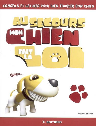 Au secours mon chien fait la loi : conseils et astuces pour bien éduquer son chien