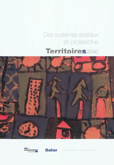 Territoires 2040 : aménager le changement : revue d'études et de prospective, n° 4. Des systèmes spatiaux en prospective