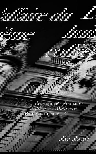 Les enquêtes Lyonnaises de Sherlock Holmes et Edmond Luciole : L'affaire du huitième coffret