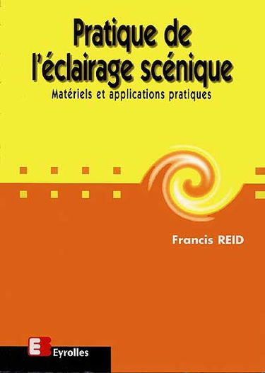 Pratique de l'éclairage scénique : matériels et applications pratiques